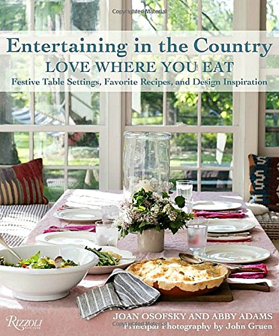 Entertaining in the Country : Love Where You Eat: Festive Table Settings, Favorite Recipes, and Design