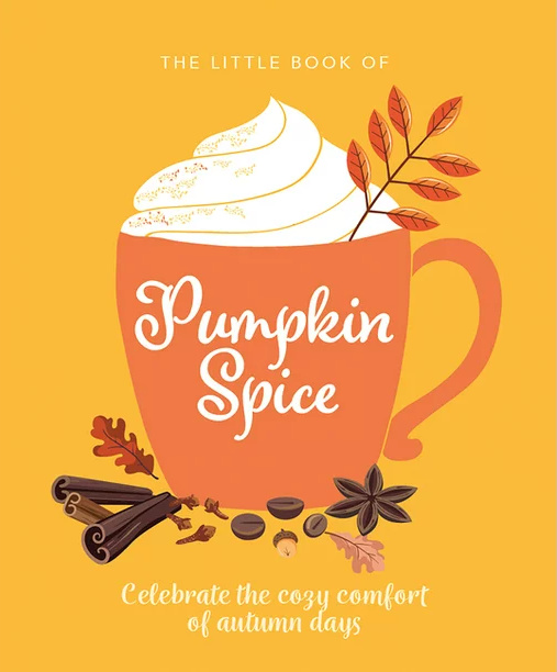 Little Book Of...: The Little Book of Pumpkin Spice : Celebrate the Cozy Comfort of Autumn Days (Hardcover)